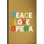 PEACE LOVE OPERA: LINED NOTEBOOK FOR OPERA SOLOIST ORCHESTRA. FUNNY RULED JOURNAL FOR OCTET SINGER DIRECTOR. UNIQUE STUDENT TEACHER BLAN