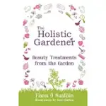 THE HOLISTIC GARDENER: BEAUTY TREATMENTS FROM THE GARDEN