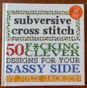 SUBVERSIVE CROSS STITCH - 50 Clever Designs for Your Sassy Side - HC - 10th annv