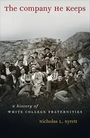 THE COMPANY HE KEEPS: A HISTORY OF WHITE COLLEGE By Nicholas L. Syrett BRAND NEW