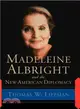 Madeleine Albright — And The New American Diplomacy