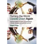 TURNING THE WORLD UPSIDE DOWN AGAIN: GLOBAL HEALTH IN A TIME OF PANDEMICS, CLIMATE CHANGE AND POLITICAL TURMOIL