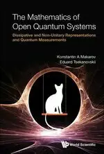 THE MATHEMATICS OF OPEN QUANTUM SYSTEMS MAKAROV 2021 WORLD SCIENTIFIC