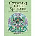 CREATING CELTIC KNOTWORK: A FRESH APPROACH TO TRADITIONAL DESIGN