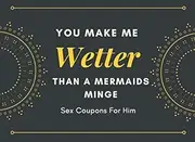 You Make Me Wetter Than A Mermaids Minge Sex Coupons For Him: Yellow and Black Valentine Gift Sex Coupon For Men