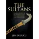 The Sultans: The Rise and Fall of the Ottoman Rulers and Their World