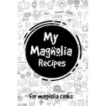 MY MAGNOLIA RECIPES: FOR MAGNOLIA COOKS