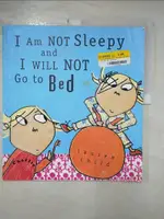 【書寶二手書T1／少年童書_KOL】I AM NOT SLEEPY AND I WILL NOT GO TO BED_CHILD, LAUREN/ CHILD, LAUREN (ILT)