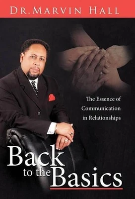 Back to the Basics: The Essence of Communication in Relationships by Dr. Marvin