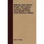 WAH-KEE-NAH AND HER PEOPLE: THE CURIOUS CUSTOMS, TRADITIONS, AND LEGENDS OF THE NORTH AMERICAN INDIANS