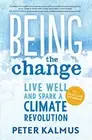 Being the Change: Live Well and Spark a Climate Revolution by Kalmus PB.+