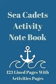 Sea Cadets Activity Note Book: 123 Lined Pages With Activity Pages.
