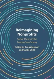 Reimagining Nonprofits : Sector Theory in the 21st Century, Hardcover by Wite...