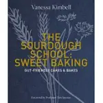 THE SOURDOUGH SCHOOL: SWEET BAKING: GUT-FRIENDLY CAKES & BAKES
