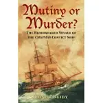 MUTINY OR MURDER?: THE BLOODSTAINED VOYAGE OF THE CHAPMAN CONVICT SHIP