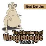THE ADVENTURES OF WOOGLEBOOGLE: BOOK ONE