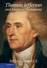 Thomas Jefferson and American Nationhood by Brian Steele (English) Hardcover Boo