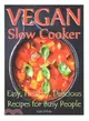 Vegan Slow Cooker ― Easy, Healthy, Delicious Recipes for Busy People