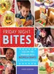 Friday Night Bites: Kick Off the Weekend With Food and Fun for the Whole Family