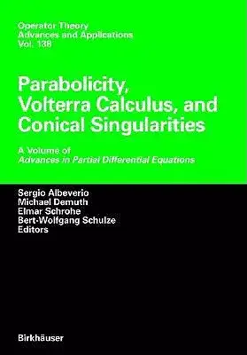Parabolicity, Volterra Calculus, and Conical Singularities: A Volume of Advances in Partial Differential Equations
