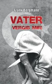 Vater vergib mir!: Ein spannender Krimi um einen r?tselhaften Mord by Frank Berg