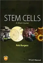 STEM CELLS: A SHORT COURSE 1/E BURGESS JOHN WILEY