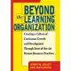 Beyond the Learning Organization: Creating a Culture of Continuous Growth and Development Through State-Of-The-Art Human Resourc