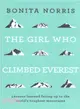 The Girl Who Climbed Everest ― Lessons Learned Facing Up to the World's Toughest Mountains