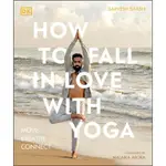 HOW TO FALL IN LOVE WITH YOGA: MOVE. BREATHE. CONNECT./SARVESH SHASHI ESLITE誠品