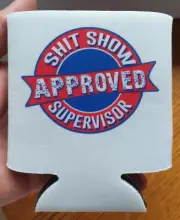 FUNNY CAN/BOTTLE HOLDER KOOZIE! SH!% SHOW SUPERVISOR! FREE SHIPPING!