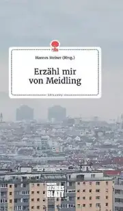 Erzhl mir von Meidling. Life is a Story - story.one by Hannes Steiner (German) H