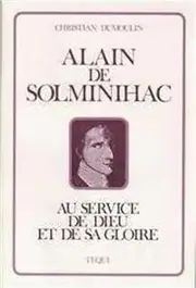 Alain de Solminihac - au Service de Dieu et de Sa Gloire