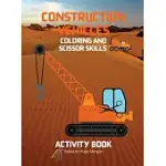 CONSTRUCTION VEHICLES COLORING AND SCISSOR SKILLS ACTIVITY BOOK: THE ULTIMATE CONSTRUCTION COLORING AND SCISSOR SKILLS BOOK WITH 40 DESIGNS OF BIG TRU