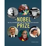 THE NOBEL PRIZE: THE STORY OF ALFRED NOBEL AND THE MOST FAMOUS PRIZE IN THE WORLD