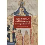 BYZANTINE ART AND DIPLOMACY IN AN AGE OF DECLINE