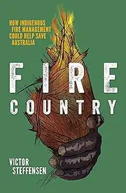 Fire Country: How Indigenous Fire Management Could Help Save Australia