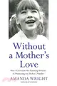 Without A Mother's Love：How I Overcame The Haunting Memory Of Witnessing My Mother's Murder