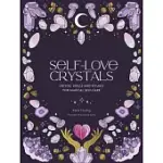 SELF-LOVE CRYSTALS: CRYSTAL SPELLS AND RITUALS FOR MAGICAL SELF-CARE