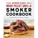 Super Easy Wood Pellet Grill and Smoker Cookbook