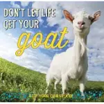 DON’T LET LIFE GET YOUR GOAT: KEEP YOUR CHIN UP, KID!