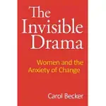 THE INVISIBLE DRAMA: WOMEN AND THE ANXIETY OF CHANGE