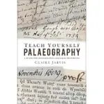 TEACH YOURSELF PALAEOGRAPHY: A GUIDE FOR GENEALOGISTS AND LOCAL HISTORIANS