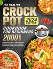 The Healthy Crock Pot Cookbook for Beginners 2024: 2000 Days Super-Tasty, Easy &