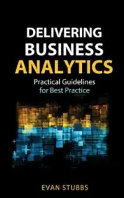 DELIVERING BUSINESS ANALYTICS: PRACTICAL GUIDELINES FOR By Evan Stubbs BRAND NEW