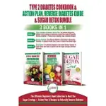 TYPE 2 DIABETES COOKBOOK & ACTION PLAN, REVERSE DIABETES GUIDE & SUGAR DETOX - 3 BOOKS IN 1 BUNDLE: ULTIMATE BEGINNER’’S BOOK COLLECTION TO BEAT SUGAR