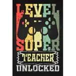 LEVEL SUPER TEACHER UNLOCKED: JOURNAL OR PLANNER FOR TEACHER GIFTS - TEACHERS BIRTHDAY OR APPRECIATION GIFT