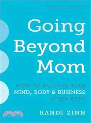 Going Beyond Mom ─ How to Activate Your Mind, Body & Business After Baby
