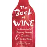 THE BOOK OF WINE: AN INTRODUCTION TO CHOOSING, SERVING, AND DRINKING THE BEST WINES
