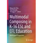 MULTIMODAL COMPOSING IN K-16 ESL AND EFL EDUCATION: MULTILINGUAL PERSPECTIVES