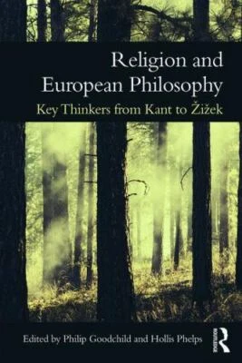 Religion and European Philosophy : Key Thinkers from Kant to Zizek, Paperback...